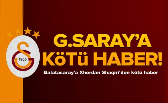 Galatasaray'a Xherdan Shaqiri'den kötü haber