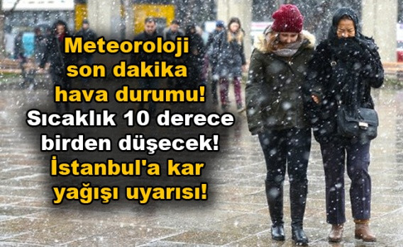 Meteoroloji son dakika hava durumu! Sıcaklık 10 derece birden düşecek! İstanbul'a kar yağışı uyarısı - Sayfa 1