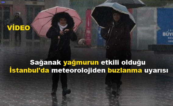 Sağanak yağmur etkili olduğu İstanbul'da meteorolojiden buzlanma uyarısı