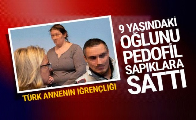 İğrenç olay! Türk anne 9 yaşındaki oğlunu sapıklara sattı! - Sayfa 1
