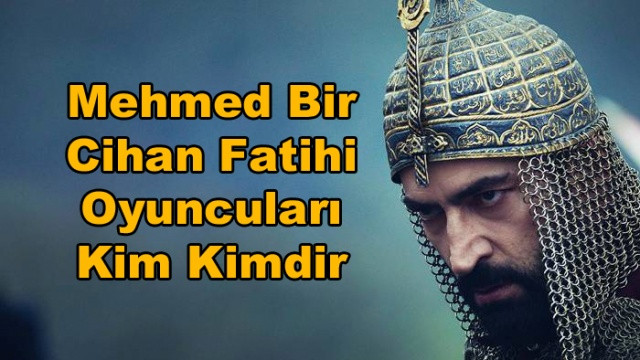 Mehmed Bir  Cihan Fatihi Oyuncuları  Kim Kimdir