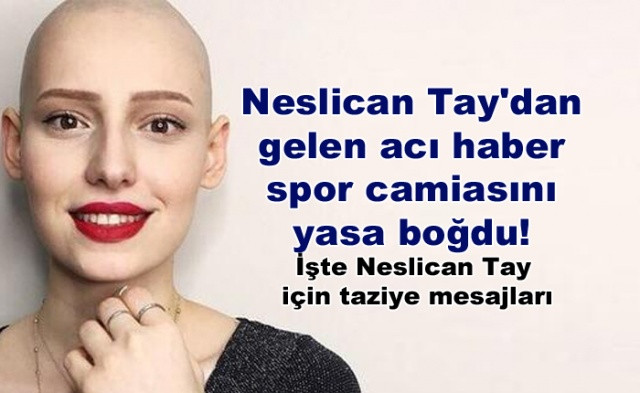 Neslican Tay'dan gelen acı haber spor camiasını yasa boğdu! İşte Neslican Tay için taziye mesajları - Sayfa 1