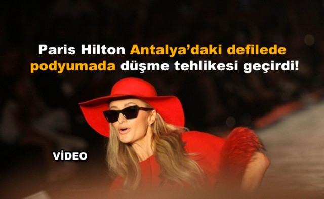Paris Hilton Antalya’daki defilede  podyumada düşme tehlikesi geçirdi! vido izle - Sayfa 1