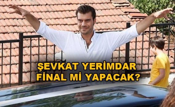 Şevkat Yerimdar final mi yapacak? - Sayfa 1