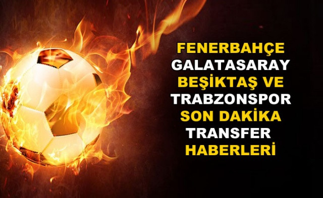 Fenerbahçe, Galatasaray, Beşiktaş ve Trabzonspor'dan son dakika transfer haberleri - Sayfa 1