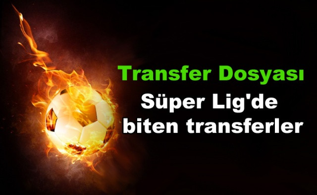 Transfer Dosyası | İşte Süper Lig'de Biten Transferler