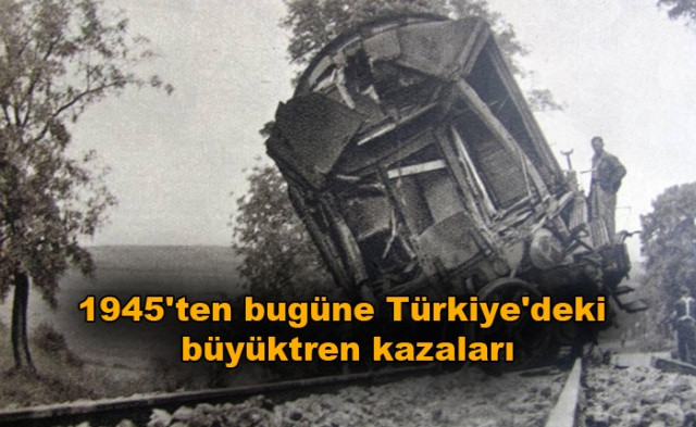 1945'ten bugüne! Türkiye'deki büyük tren kazaları - Sayfa 1