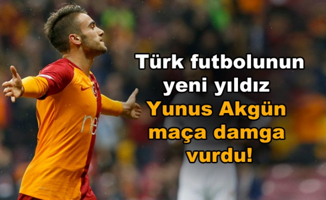 Türk futbolunun yeni yıldız Yunus Akgün maça damga vurdu