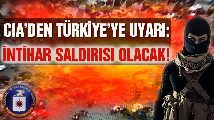 CIA’den Türkiye’ye canlı bomba uyarısı