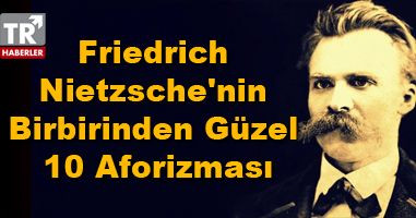 Friedrich Nietzsche'nin Birbirinden Güzel 10 Aforizması