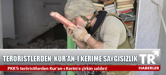 PKK'lı teröristilerden Kur'an-ı Kerim'e çirkin saldırı!