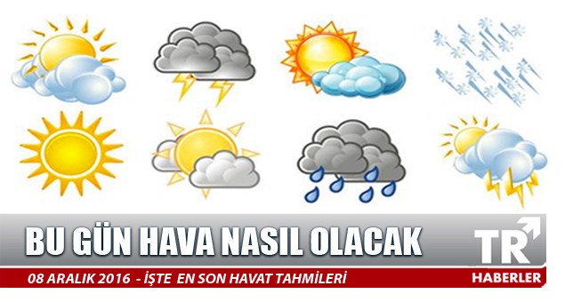 Bugün hava nasıl olacak? 08 Aralık 2016