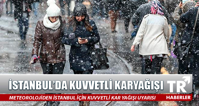 Meteorolojiden İstanbul için kuvvetli kar yağışı uyarısı