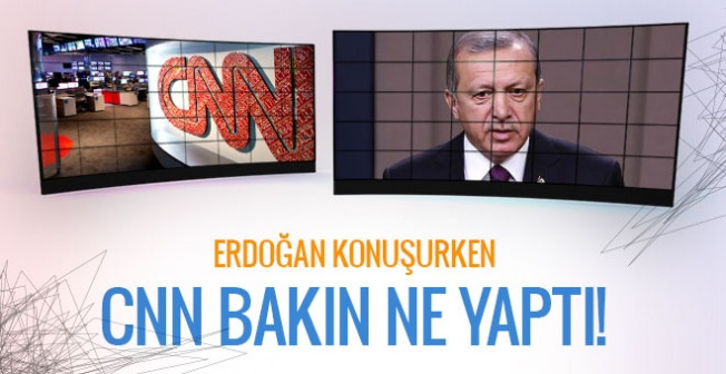Erdoğan konuşmaya başlayınca. CNN'de bir ilk gerçekleşti.