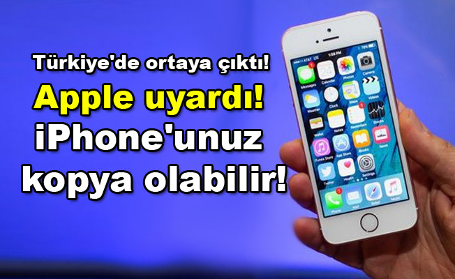 Apple uyardı iPhone'unuz kopya olabilir! Türkiye'de ortaya çıktı!