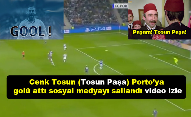 Cenk Tosun (Tosun Paşa) Porto’ya süper gol attı sosyal medyayı sallandı video izle