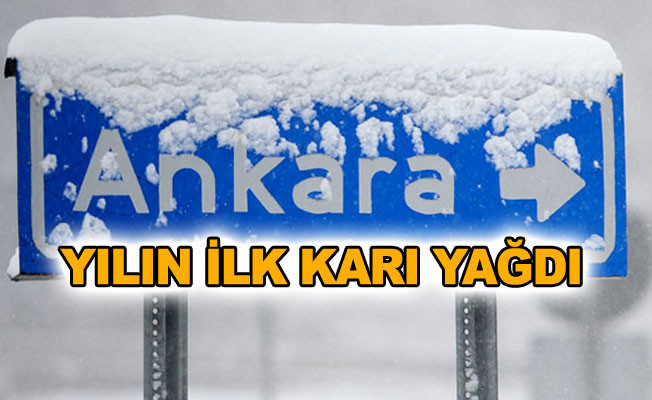 Ankara'ya yılın ilk karı yağdı !