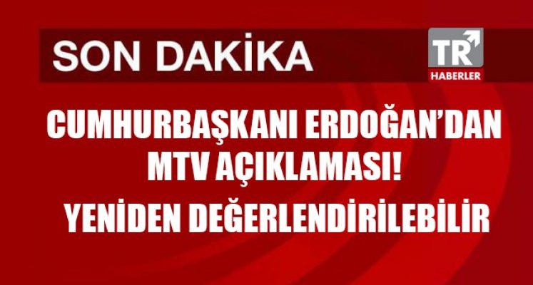 Cumhurbaşkanı Erdoğan'dan MTV açıklaması