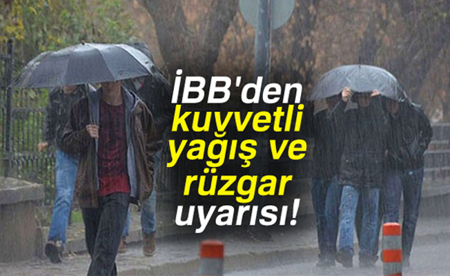 İBB'den kuvvetli yağış ve rüzgar uyarısı