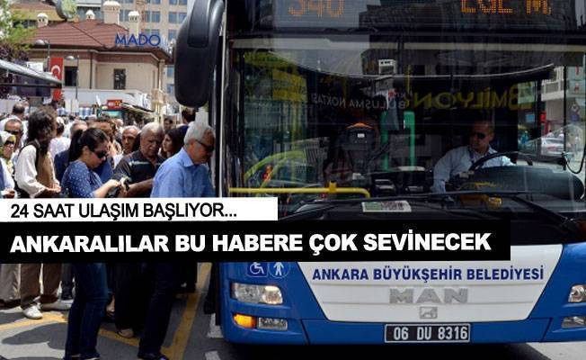 Ankaralılar çok sevinecek ! 24 saat ulaşım başlıyor