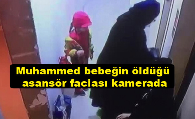 Muhammed bebeğin öldüğü asansör faciası kamerada video izle