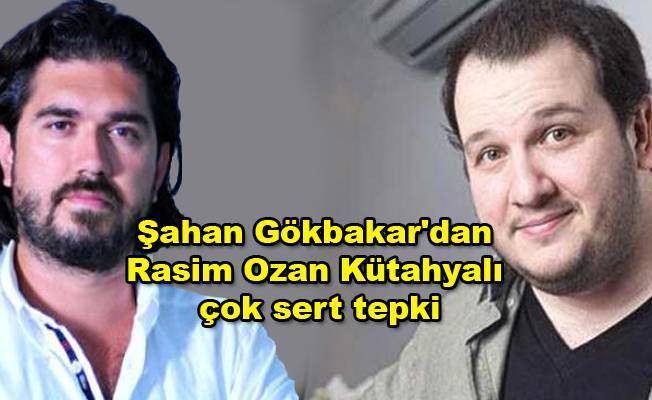 Şahan Gökbakar'dan Rasim Ozan Kütahyalı çok sert tepki!