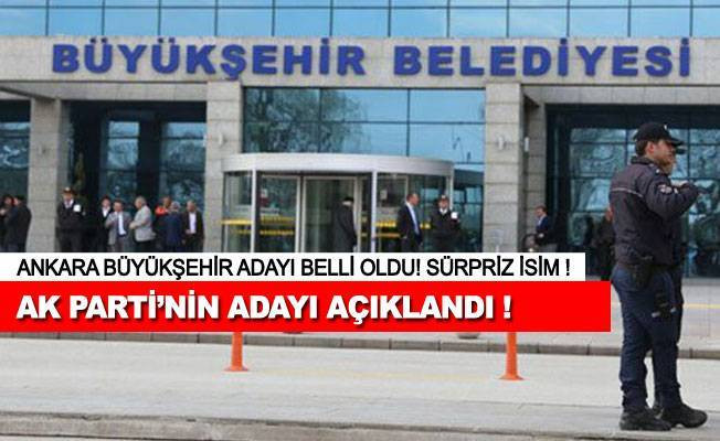 Son dakika haberleri! AK Parti'nin Ankara Büyükşehir Belediye Başkan adayı belli oldu