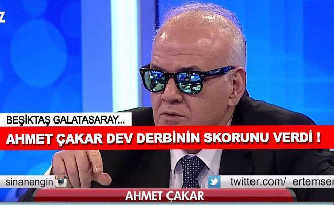 Ahmet Çakar Beşiktaş Galatasaray derbi sonucunu verdi !