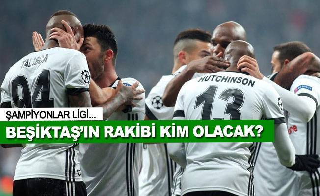 Beşiktaş'ın Şampiyonlar Ligi rakibi kim oldu?