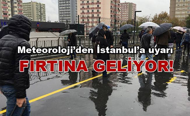 Meteoroloji’den İstanbul’a uyarı! Fırtına geliyor!