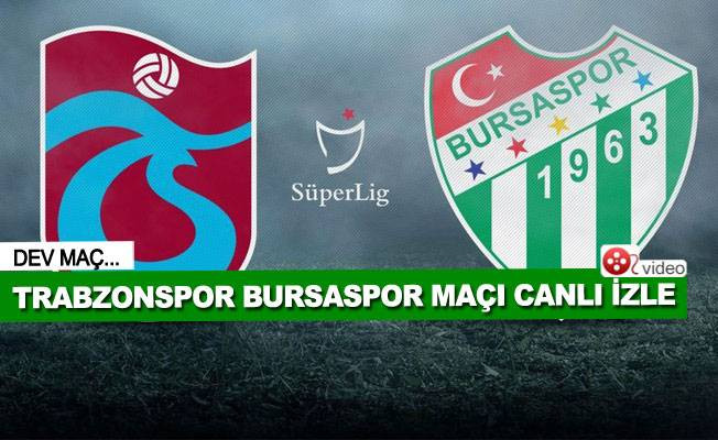 Trabzonspor Bursaspor maçı CANLI YAYIN / beIN Sport