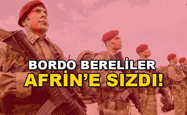 Bordo bereliler sınırı geçti ve Afrin'e sızdı!