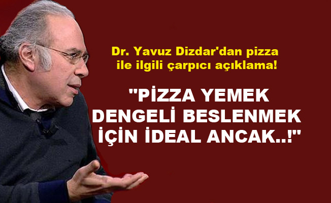 Dr. Yavuz Dizdar'dan pizza ile ilgili çarpıcı açıklama! Pizza dengeli beslenme için ideal ancak..!