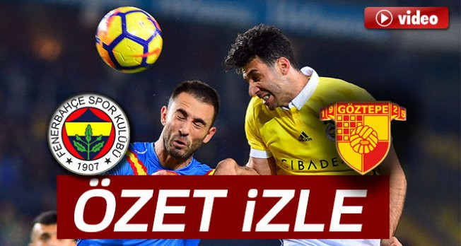 Fenerbahçe 2-1 Göztepe Maçı Özeti ve Golleri İzle