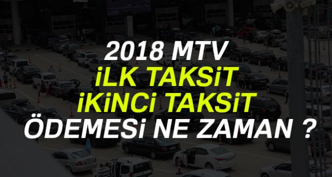 MTV 1.ilk taksit ve 2.ikinci taksit ödeme tarihleri 2018 MTV zam oranı hesaplama tablosu