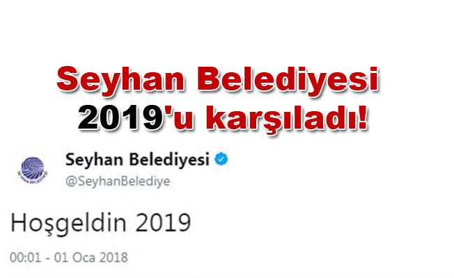 Seyhan belediyesini yeni yıl paylaşımı olay oldu! Seyhan Belediyesi 2019'u karşıladı!