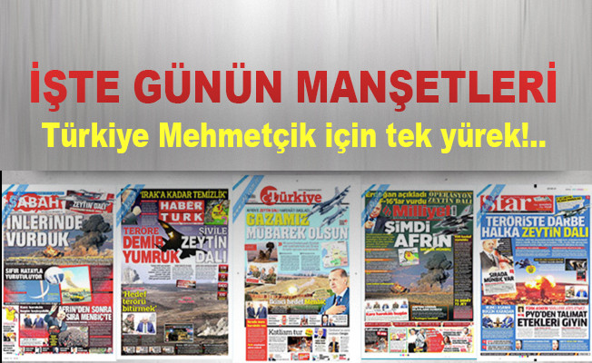 Türk medyası Afrin operasyonunda Mehmetçik için tek yürek!
