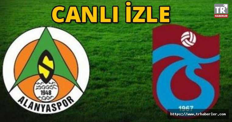 Alanyaspor Trabzonspor maçı CANLI YAYIN