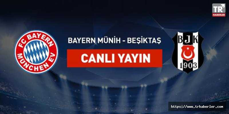 Bayern Münih-Beşiktaş maçı CANLI YAYIN