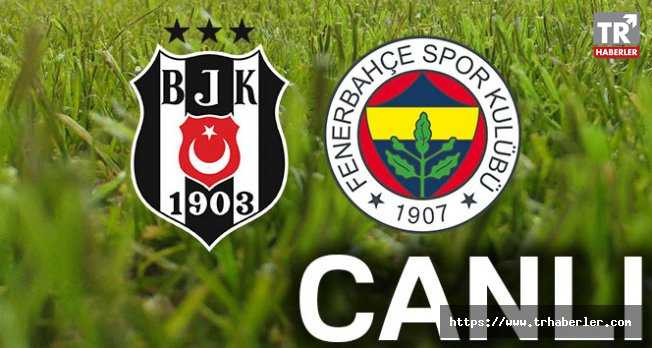 Beşiktaş Fenerbahçe Canlı İzle ! Beşiktaş Fenerbahçe CANLI Skor (Bein Sports İZLE )