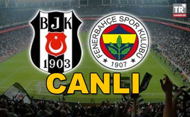 Beşiktaş Fenerbahçe Canlı İzle ! Beşiktaş Fenerbahçe CANLI Skor (Bein Sports İZLE )