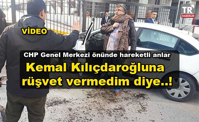 CHP Genel Merkezi önünde hareketli anlar: Kemal Kılıçdaroğlu'na rüşvet vermedim diye..!  video izle