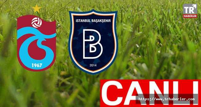 Trabzonspor : 0 Başakşehir :1 İşte ilk yarının özeti! Canlı izle