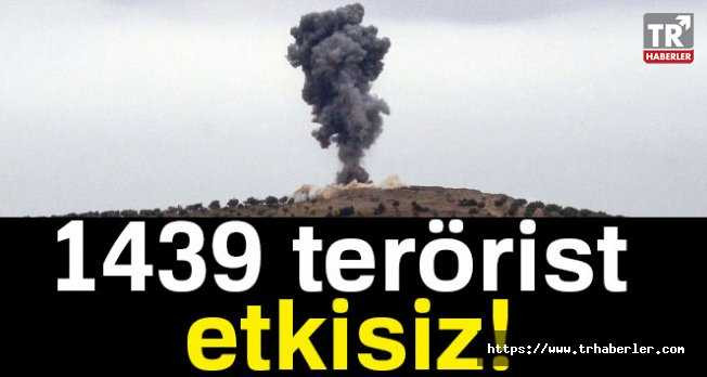 TSK:1439 terörist etkisiz hale getirildi!