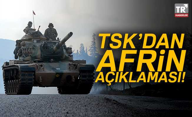 TSK'dan Afrin açıklaması! Hedefler imha edildi