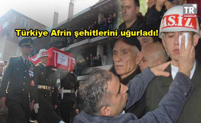 Türkiye Afrin şehitlerini uğurladı!