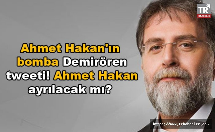 Ahmet Hakan'ın bomba Demirören tweeti! Ahmet Hakan ayrılacak mı?