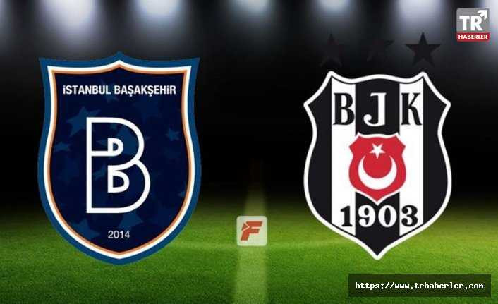 Başakşehir - Beşiktaş (11'LER BELLİ OLDU)