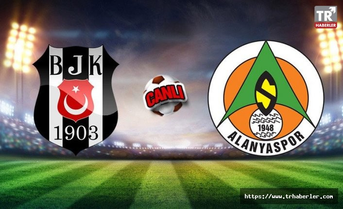 Beşiktaş-Alanyaspor maçı CANLI YAYIN