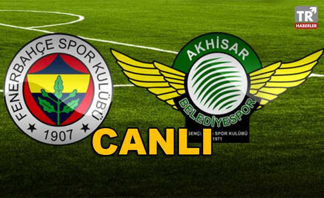 Fenerbahçe Akhisarspor CANLI